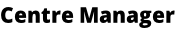 Centre Manager